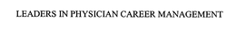 LEADERS IN PHYSICIAN CAREER MANAGEMENT trademark
