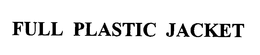 FULL PLASTIC JACKETS trademark