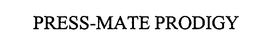 PRESS-MATE PRODIGY trademark