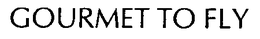 GOURMET TO FLY trademark