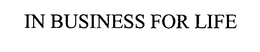 IN BUSINESS FOR LIFE trademark