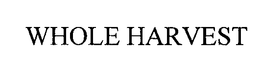WHOLE HARVEST trademark