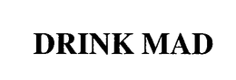 DRINK MAD trademark