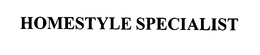HOMESTYLE SPECIALIST trademark
