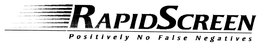 RAPIDSCREEN POSITIVELY NO FALSE NEGATIVES trademark