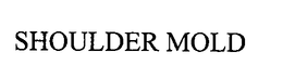 SHOULDER MOLD trademark