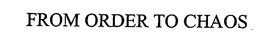 FROM ORDER TO CHAOS trademark