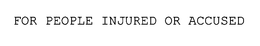 FOR PEOPLE INJURED OR ACCUSED trademark