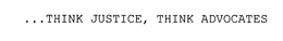 ...THINK JUSTICE, THINK ADVOCATES trademark