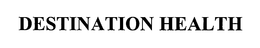 DESTINATION HEALTH trademark