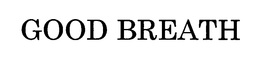 GOOD BREATH trademark