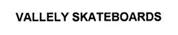 VALLELY SKATEBOARDS trademark