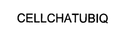 CELLCHATUBIQ trademark