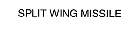 SPLIT WING MISSILE trademark