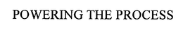 POWERING THE PROCESS trademark
