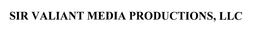 SIR VALIANT MEDIA PRODUCTIONS, LLC trademark