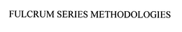FULCRUM SERIES METHODOLOGIES trademark