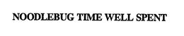 NOODLEBUG TIME WELL SPENT trademark