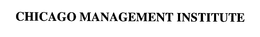CHICAGO MANAGEMENT INSTITUTE trademark