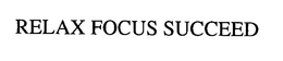 RELAX FOCUS SUCCEED trademark
