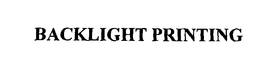 BACKLIGHT PRINTING trademark