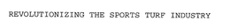 REVOLUTIONIZING THE SPORTS TURF INDUSTRY trademark