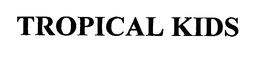 TROPICAL KIDS trademark