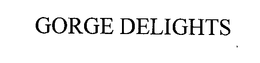 GORGE DELIGHTS trademark