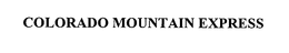 COLORADO MOUNTAIN EXPRESS trademark