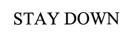 STAY DOWN trademark
