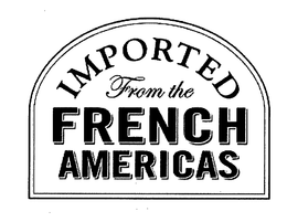 IMPORTED FROM THE FRENCH AMERICAS trademark