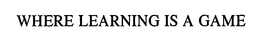 WHERE LEARNING IS A GAME trademark
