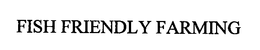 FISH FRIENDLY FARMING trademark