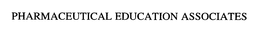 PHARMACEUTICAL EDUCATION ASSOCIATES trademark