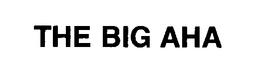 THE BIG AHA trademark