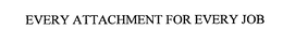 EVERY ATTACHMENT FOR EVERY JOB trademark