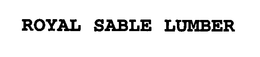 ROYAL SABLE LUMBER trademark