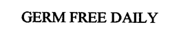GERM FREE DAILY trademark