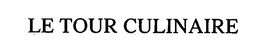 LE TOUR CULINAIRE trademark