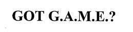 GOT G.A.M.E.? trademark