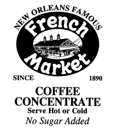 FRENCH MARKET COFFEE CONCENTRATE NEW ORLEANS FAMOUS SINCE 1890 SERVE HOT OR COLD NO SUGAR ADDED trademark