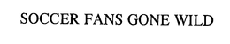SOCCER FANS GONE WILD trademark