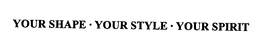 YOUR SHAPE.  YOUR STYLE.  YOUR SPIRIT trademark