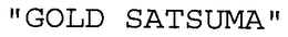 "GOLD SATSUMA" trademark