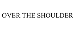 OVER THE SHOULDER trademark
