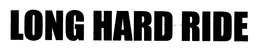 LONG HARD RIDE trademark