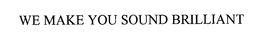 WE MAKE YOU SOUND BRILLIANT trademark