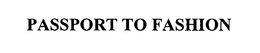PASSPORT TO FASHION trademark