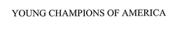 YOUNG CHAMPIONS OF AMERICA trademark