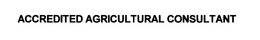 ACCREDITED AGRICULTURAL CONSULTANT trademark